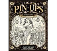 Glamorous Pin-Ups Around the World: An Adult Coloring Book of Global Fashion, Travel & Celebration