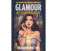 Glamour by Candlelight: Cozy Magick for Everyday Enchantment (Cozy Witch Spells)