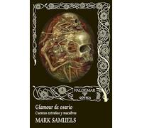 Glamour de osario: Cuentos extraños y macabros: 134 (Gótica)