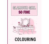 Glamour Girl So Fine Colouring Book: A fun activity book for girls ages 4-8, 8-12: Featuring trendy makeup, glamourous outfits, and cute accessories for creative kids.