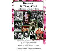 Glamour, Glitz, & Gossip at Historic Magnolia House: From the Silver Screens of Hollywood to the Lights of Broadway, Celebrity Secrets Exposed Within ... Old House (2) (Blood Moon's Magnolia House)