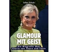 Glamour mit Geist: Die Biografie über Gloria von Thurn und Taxis. Hochwertige Hardcoverausgabe