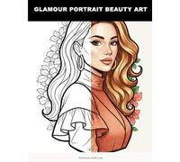 Glamour Portrait Beauty Art: A Sophisticated High-Fashion Glamour Portrait Coloring Book for Adults | Expressive Faces, Trendy Makeup & Modern Hairstyles | Stress Relief & Creative Expression