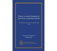 Glance at some European & American vocational schools: for children from twelve to sixteen years of age
