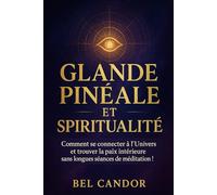 GLANDE PINÉALE ET SPIRITUALITÉ: Comment se connecter à l'Univers et trouver la paix intérieure sans longues séances de méditation !: 8 (|| LE TROISIEME OEIL ||)