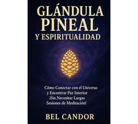 GLÁNDULA PINEAL Y ESPIRITUALIDAD: Cómo Conectar con el Universo y Encontrar Paz Interior ¡Sin Necesitar Largas Sesiones de Meditación!: 8 (Glándula Pineal y Supraconciencia ACTIVADA)