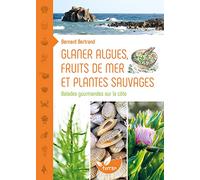 Glaner algues, fruits de mer et plantes sauvages: Balades gourmandes sur la côte