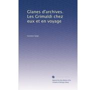 Glanes d'archives. Les Grimaldi chez eux et en voyage