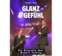 Glanz & Gefühl: Die Biografie über Modern Talking. Hochwertige Hardcoverausgabe