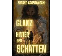 GLANZ HINTER DEN SCHATTEN: Ein Weg ins Licht nach der Dunkelheit