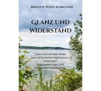 Glanz und Widerstand Emma Haushofer-Merk: eine Münchner Familiensaga zwischen Goldarbeitern und Frauenrechtlerinnen