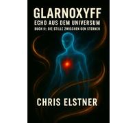 GLARNOXYFF - Echo aus dem Universum: Buch II - Die Stille zwischen den Sternen (GLARNOXYFF - DEUTSCH)