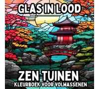 Glas in Lood Zen Tuinen Kleurboek voor Volwassenen: Ontspannende Zen Ontwerpen voor Mindful Kleuren en Stressverlichting