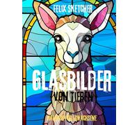 Glasbilder von Tieren - Ein einzigartiges Malbuch für Erwachsene: Faszinierende Tiermotive im kunstvollen Stil von Glasmalerei - entspannend, kreativ und inspirierend