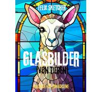 Glasbilder von Tieren - Ein einzigartiges Malbuch für Erwachsene: Faszinierende Tiermotive im kunstvollen Stil von Glasmalerei - entspannend, kreativ und inspirierend