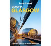 Glasgow de Cerca 1: Todo lo imprescindible para una escapada: rutas a pie, mapas y los mejores lugares (Guías De cerca Lonely Planet)