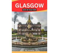 GLASGOW GUÍA DE VIAJE 2026: Descubra el alma de Escocia a través de su cultura, historia, música, gastronomía, barrios y vida local: una valiosa guía de viaje para viajeros curiosos