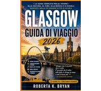 GLASGOW GUIDA DI VIAGGIO 2026: La guida completa per gli interni alla cultura, al cibo, alla musica e ai gioielli nascosti nella più grande città di Scozia