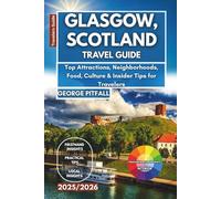 Glasgow, Scotland Travel Guide 2025/2026: Top Attractions, Neighborhoods, Food, Culture & Insider Tips for Travelers (Local Voyager X-p)