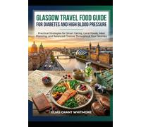 Glasgow Travel Food Guide for Diabetes and High Blood Pressure: Practical Strategies for Smart Eating, Local Foods, Meal Planning, and Balanced Choices Throughout Your Journey