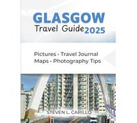 Glasgow Travel Guide 2025: Top Attractions, Hidden Gems, Food Tours, Landmarks, Day Trips, Local Tips, and Must-See Places for an Unforgettable Scottish Adventure