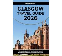 Glasgow Travel Guide 2026: Ultimate Companion to Tour Scotland’s Cultural Powerhouse with Insider Insights, Maps and More