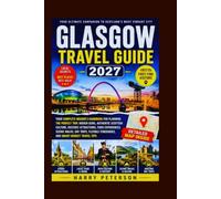 GLASGOW TRAVEL GUIDE 2027: Your Complete Insider's Handbook for Planning the Perfect Trip, Hidden Gems, Authentic Scottish Culture, Historic ... Travel Tips (Advance Insight Travel Guide)