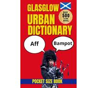 Glasgow Urban Dictionary: A Survival Guide to Glasgow Slang, Banter, and Brilliant One-Liners (Slang Dictionary)