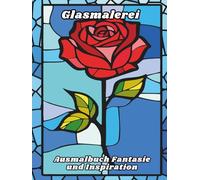 Glasmalerei Ausmalbuch Fantasie und Inspiration: Stressabbau und Entspannung für Erwachsene, Senioren und Jugendliche mit Burgen, Mystischen ... (Serie der Ausmalbücher im Glasmalerei-Stil)