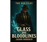 Glass and Bloodlines (The Vex Files)