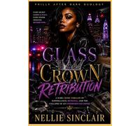 Glass Crown Retribution: A High-Stakes Crime Thriller of Betrayal, Surveillance, and the Collapse of an Underground Empire (PHILLY AFTER DARK DUOLOGY)