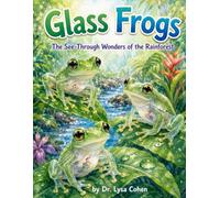 Glass Frogs: The See-Through Wonders of the Rainforest (Animals A-Z: Remarkable Creatures of Our World)