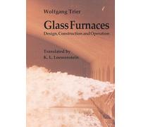 Glass Furnaces: Design, Construction and Operation