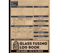 Glass Fusing Log Book: Glass Fusing Log Sheets | Ideal for Recording Fusing Projects | Glass Fusing Record Logbook
