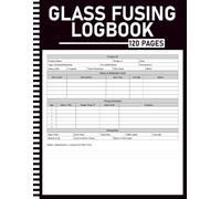 Glass Fusing Log Book: Kiln Firing Tracker with Schedule Reference, COE Guide, Glass Inventory, Mold Records, 40 Projects, Sales Tracker & Annual Studio Summary