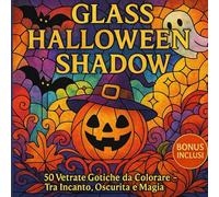 Glass Halloween Shadow: 50 vetrate gotiche da colorare tra incanto, oscurità e magia