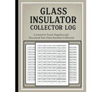 Glass Insulator Collector Log Book: 110 Pages to Document and Organize Your Vintage Collection - Large 8.5" x 11" Format