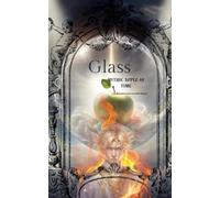 Glass: Mythic Apple of Time: 2 (Phoenix Ashes Tears of Glass)