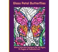 Glass Petal Butterflies: More Delicate Designs for All Ages, 75 Pages of Peaceful Art
