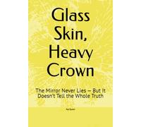 Glass Skin, Heavy Crown: The Mirror Never Lies - But It Doesn’t Tell the Whole Truth