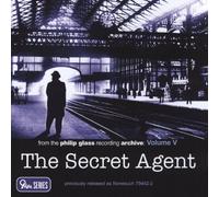 Glass: The Secret Agent, From the Philip Glass Recording Archive, Vol.V by Philip Glass