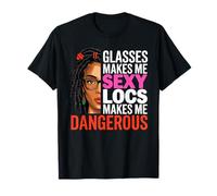 Glasses Makes Me Sexy Locs Makes Me Dangerous Black Women Camiseta