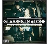 GLASSES MALONE - GLASS HOUSE 2: LIFE AIN'T NUTHIN BUT