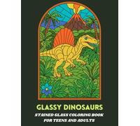 Glassy Dinosaurs: Stained Glass Coloring Book for Teens and Adults: Relaxation and Stress Relieving Designs