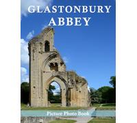 Glastonbury Abbey: A Beautifully Curated Coffee Table Book for Travel and Tourism Enthusiasts