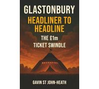 Glastonbury Headliner to Headline: The £1m Ticket Swindle