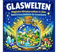 Glaswelten: Magische Miniaturwelten in Glas - Bold & Easy Malbuch für Erwachsene und Senioren