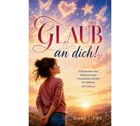 Glaub an dich!: 9 Geschichten über Selbstvertrauen, Freundschaft und Mut für Mädchen ab 6 Jahren