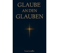 Glaube an den Glauben: Warum der christliche Glaube vernünftig ist