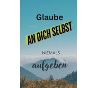Glaube An Dich Selbst: Niemals Aufgeben